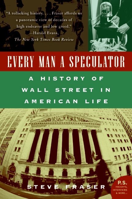 Every Man A Speculator: A History of Wall Street in American Life