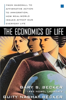 Couverture_The Economics of Life: From Baseball to Affirmative Action to Immigration, How Real-World Issues Affect Our Everyday Life