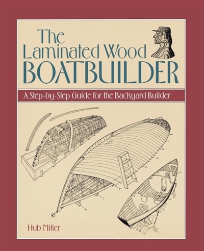 The Laminated Wood Boatbuilder: A Step-By-Step Guide for the Backyard Builder image number 0