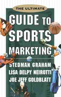 The Ultimate Guide to Sports Marketing by Lisa Delpy Neirotti