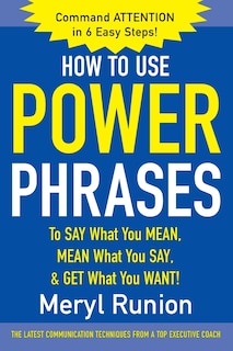 Couverture_How to Use Power Phrases to Say What You Mean, Mean What You Say, & Get What You Want