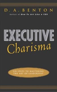Front cover_Executive Charisma: Six Steps to Mastering the Art of Leadership