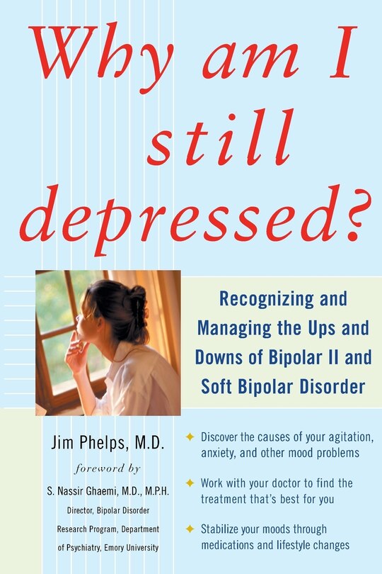 Front cover_Why Am I Still Depressed? Recognizing and Managing the Ups and Downs of Bipolar II and Soft Bipolar Disorder