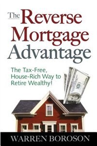 Front cover_The Reverse Mortgage Advantage: The Tax-Free, House Rich Way to Retire Wealthy!