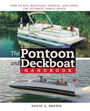 The Pontoon and Deckboat Handbook: How to Buy, Maintain, Operate, and Enjoy the Ultimate Family Boats