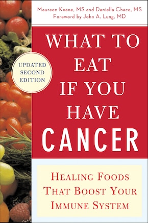 What to Eat if You Have Cancer (revised): Healing Foods that Boost Your Immune System