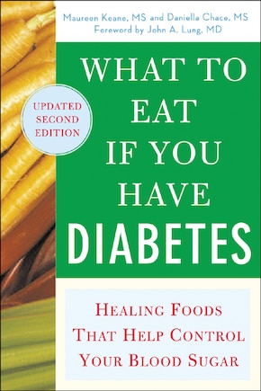 What to Eat if You Have Diabetes (revised): Healing Foods that Help Control Your Blood Sugar