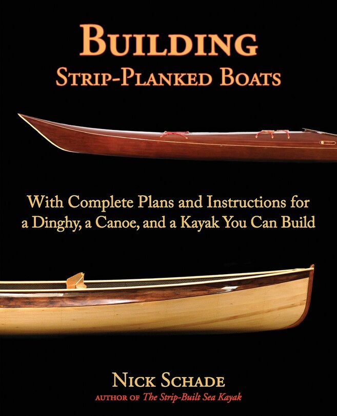 Building Strip-Planked Boats: With Complete Plans and Instructions for a Dinghy, a Canoe, and a Kayak You Can Build