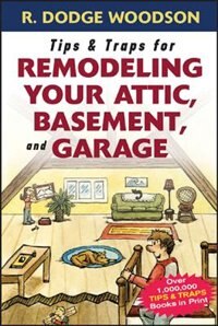 Front cover_Tips & Traps for Remodeling Your Attic, Basement, and Garage