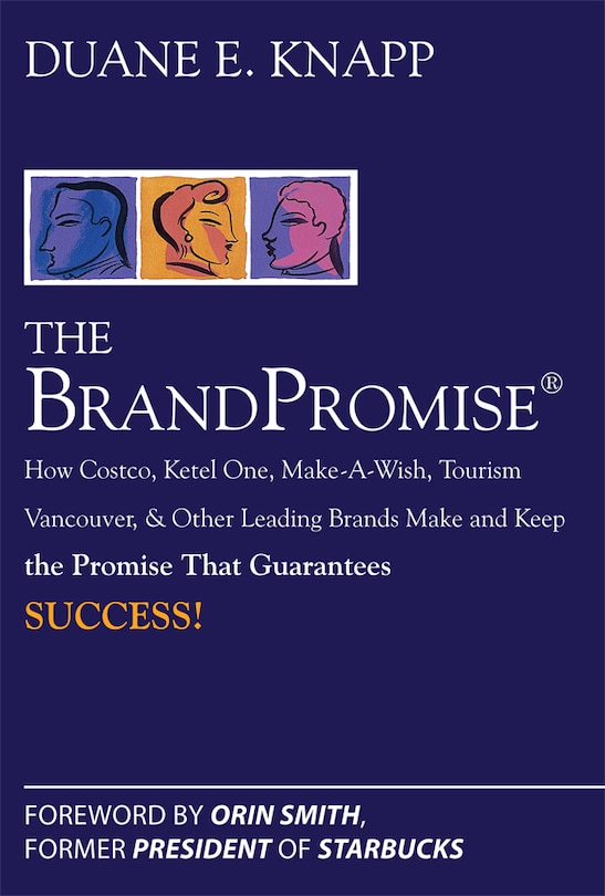 Couverture_The Brand Promise: How Ketel One, Costco, Make-A-Wish, Tourism Vancouver, and Other Leading Brands Make and Keep the Promise That Guarantees Success