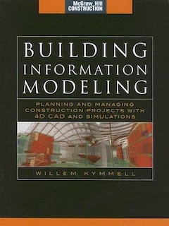 Front cover_Building Information Modeling: Planning and Managing Construction Projects with 4D CAD and Simulations (McGraw-Hill Construction Series)