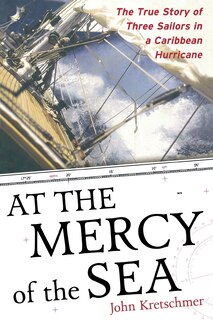 At the Mercy of the Sea: The True Story of Three Sailors in a Caribbean Hurricane