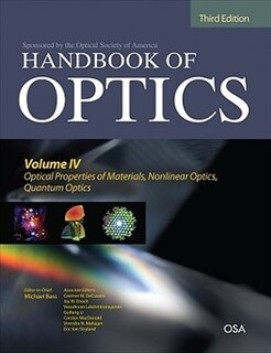 Front cover_Handbook of Optics, Third Edition Volume IV: Optical Properties of Materials, Nonlinear Optics, Quantum Optics (set)