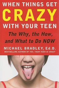 Couverture_When Things Get Crazy with Your Teen: The Why, the How, and What to do Now