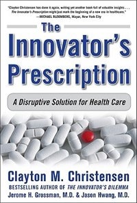 Front cover_The Innovator's Prescription: A Disruptive Solution for Health Care