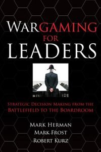 Couverture_Wargaming for Leaders: Strategic Decision Making from the Battlefield to the Boardroom