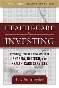 Front cover_Healthcare Investing: Profiting from the New World of Pharma, Biotech, and Health Care Services