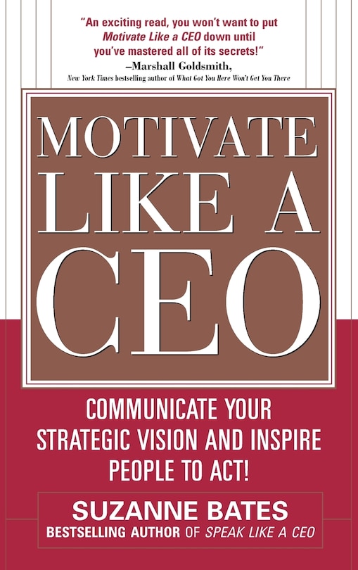 Couverture_Motivate Like a Ceo: Communicate Your Strategic Vision and Inspire People to Act!