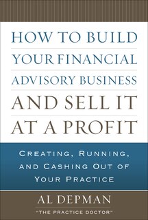 Front cover_How to Build Your Financial Advisory Business and Sell It at a Profit