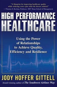 Front cover_High Performance Healthcare: Using the Power of Relationships to Achieve Quality, Efficiency and Resilience
