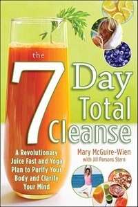 Front cover_The Seven-Day Total Cleanse: A Revolutionary New Juice Fast and Yoga Plan to Purify Your Body and Clarify the Mind