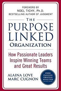 Front cover_The Purpose Linked Organization: How Passionate Leaders Inspire Winning Teams and Great Results
