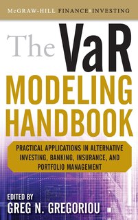 The VaR Modeling Handbook: Practical Applications in Alternative Investing, Banking, Insurance, and Portfolio Management