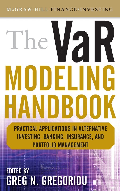 Front cover_The VaR Modeling Handbook: Practical Applications in Alternative Investing, Banking, Insurance, and Portfolio Management