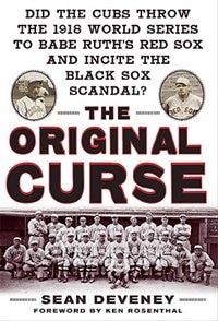 Front cover_The Original Curse: Did the Cubs Throw the 1918 World Series to Babe Ruth's Red Sox and Incite the Black Sox Scandal?