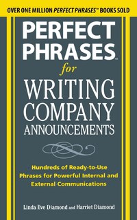 Perfect Phrases for Writing Company Announcements: Hundreds of Ready-to-Use Phrases for Powerful Internal and External Communications