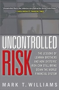 Couverture_Uncontrolled Risk: Lessons of Lehman Brothers and How Systemic Risk Can Still Bring Down the World Financial System
