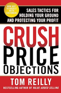 Front cover_Crush Price Objections: Sales Tactics for Holding Your Ground and Protecting Your Profit