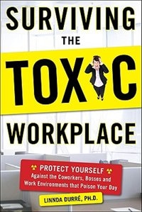Couverture_Surviving the Toxic Workplace: Protect Yourself Against Coworkers, Bosses, and Work Environments That Poison Your Day