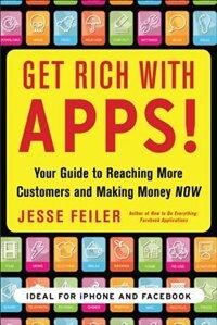 Front cover_Get Rich with Apps!: Your Guide to Reaching More Customers and Making Money Now