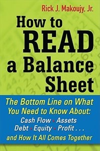 Front cover_How to Read a Balance Sheet: The Bottom Line on What You Need to Know about Cash Flow, Assets, Debt, Equity, Profit...and How It All Comes Together