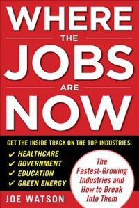 Front cover_Where the Jobs Are Now: The Fastest-Growing Industries and How to Break Into Them