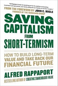 Saving Capitalism From Short-Termism: How to Build Long-Term Value and Take Back Our Financial Future