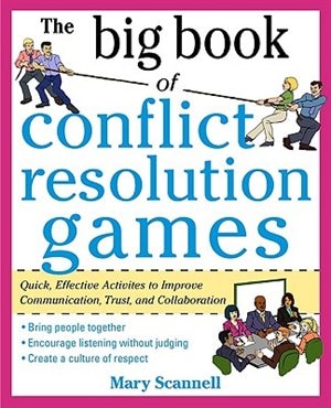 The Big Book of Conflict Resolution Games: Quick, Effective Activities to Improve Communication, Trust and Collaboration