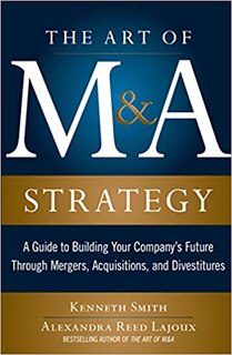 Couverture_The Art of M&A Strategy: A Guide to Building Your Company's Future Through Mergers, Acquisitions, and Divestitures