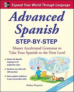 Advanced Spanish Step-by-Step: Master Accelerated Grammar to Take Your Spanish to the Next Level