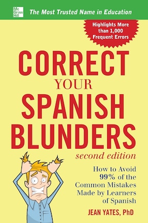 Correct Your Spanish Blunders: How to Avoid 99% of the Common Mistakes Made by Learners of Spanish