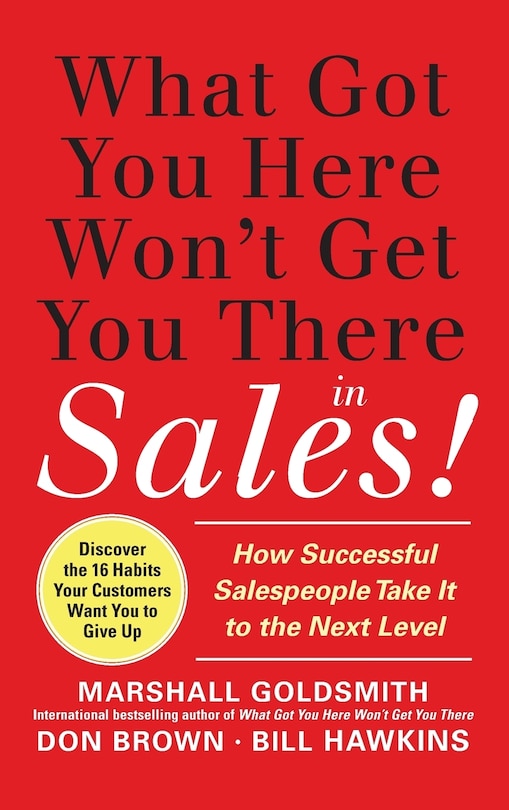 Front cover_What Got You Here Won't Get You There in Sales: How Successful Salespeople Take It to the Next Level