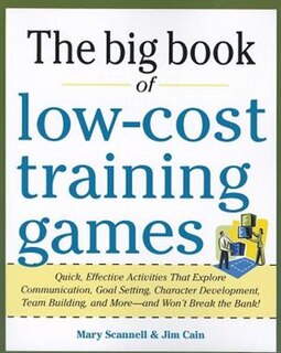 Front cover_The Big Book of Low-Cost Training Games: Quick, Effective Activities That Explore Communication, Goal Setting, Character Development, Teambuilding, and More--And Won't Break the Bank!