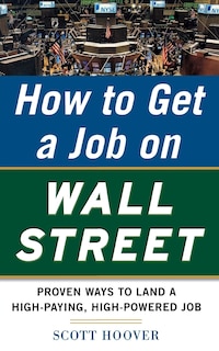Couverture_How to Get a Job on Wall Street: Proven Ways to Land a High-Paying, High-Power Job