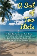 Front cover_A Sail of Two Idiots: 100+ Lessons and Laughs from a Non-Sailor Who Quit the Rat Race, Took the Helm, and Sailed to a New Life in the Caribbean