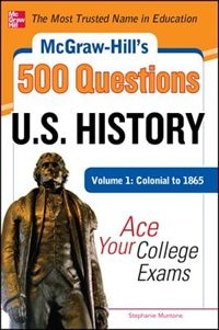 Couverture_McGraw-Hill's 500 U.S. History Questions, Volume 1: Colonial to 1865: Ace Your College Exams