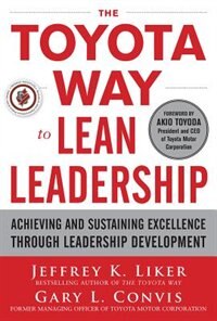 Front cover_The Toyota Way to Lean Leadership: Achieving and Sustaining Excellence Through Leadership Development