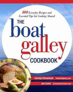 The Boat Galley Cookbook: 800 Everyday Recipes and Essential Tips for Cooking Aboard: 800 Everyday Recipes and Essential Tips for Cooking Aboard by Carolyn Shearlock