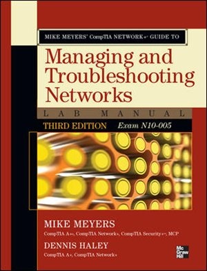 Couverture_Mike Meyers' CompTIA Network+ Guide to Managing and Troubleshooting Networks Lab Manual, 3rd Edition (Exam N10-005)