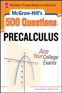 McGraw-Hill's 500 College Precalculus Questions: Ace Your College Exams: 3 Reading Tests + 3 Writing Tests + 3 Mathematics Tests